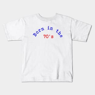 Born in the 70's Kids T-Shirt